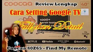 COMPLETE VIDEO TUTORIAL ON HOW TO SET UP GOOGLE TV - COOCAA 40 Z65 2K TV