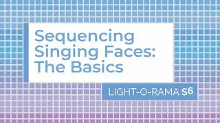 Light-O-Rama S5/S6 Sequencer: Sequencing Singing Faces - Luminous Harmony 