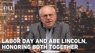 Economic Update: Labor Day And Abe Lincoln, Honoring Both Together