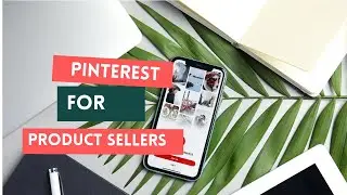 Pinterest for Product Sellers in 2024/25