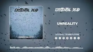 EXISTENTIAL DEAD - Unreality (Single) 2024