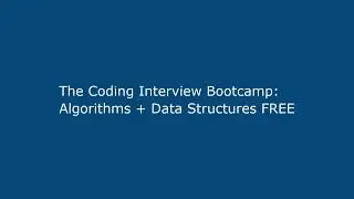 The Coding Interview Bootcamp: Algorithms + Data Structures FREE