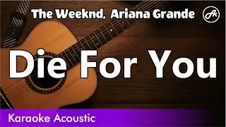 The Weeknd, Ariana Grande  - Die For You (SLOW karaoke acoustic)