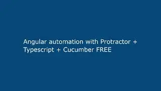 Angular automation with Protractor + Typescript + Cucumber FREE