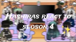 Hashiras react to season 4 (pt.1)