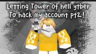 Letting tower of hell YouTuber To Hack my Account Pt 2! [Roblox]