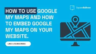 How to use Google My Maps and how to embed Google My Maps on your website.