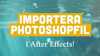 Importera Photoshopfil i After Effects 