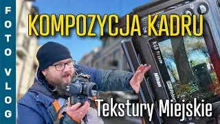 Jak ćwiczyć KOMPOZYCJĘ KADRU | TEKSTURY MIEJSKIE | 