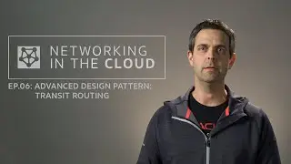 Networking in the Cloud EP.06: Advanced Design Pattern: Transit Routing