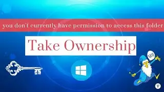 How to Take Ownership of a File in Win10 | you don't currently have permission to access this folder
