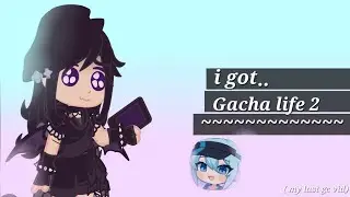 I got gacha life 2.. 😱 (lazy)