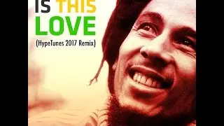 Bob Marley - Is This Love (HypeTunes 2017 Remix)