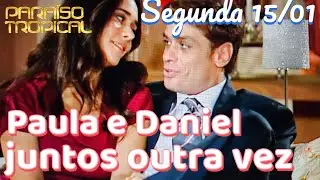 PAULA E DANIEL JUNTOS OUTRA VEZ  | PARAÍSO TROPICAL  | CAPÍTULO DE HOJE 15/01.