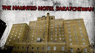 PARANORMAL INVESTIGATION OF THE HOTEL SASKATCHEWAN