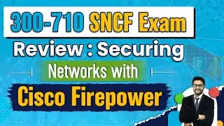 300-710 SNCF Exam Review: Securing Networks with Cisco Firepower
