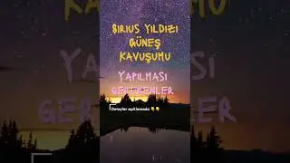 5-6-7 TEMMUZ SİRİUS GÜNEŞ KAVUŞUMU RİTÜELLERİ