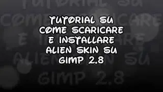 Tutorial su come scaricare e installare Alien Skin su                         Gimp 2.8