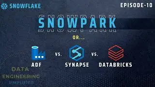 #10 | Snowpark Vs. ADF Vs. Azure Synapse Vs. Databricks