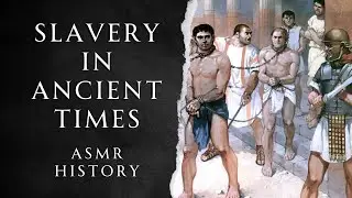 All About Slavery in Ancient World - ASMR History Learning