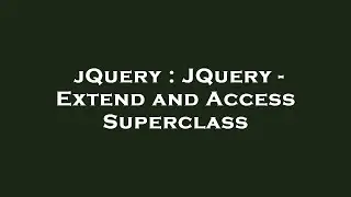 jQuery : JQuery - Extend and Access Superclass