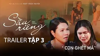 SẦU RIÊNG | TRAILER TẬP 3 | NGỌC HUYỀN, KHƯƠNG DỪA, KIỀU MAI LÝ, BẢO QUỐC, BẢO CHUNG, HOÀ HIỆP,...