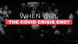 When Will The Covid Crisis End?