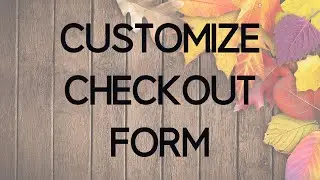 How to Customize the Woocommerce Checkout Form