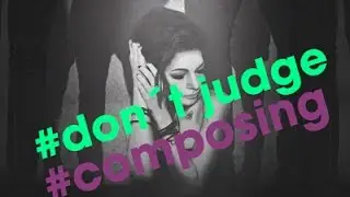 dont judge - composing