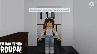 Eu não tenho roupa 😰