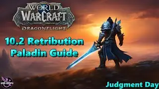 Dragonflight 10.2 Retribution Paladin Guide – Judgment Day
