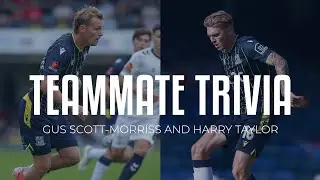 Teammate Trivia: Gus Scott-Morriss and Harry Taylor go head-to-head!