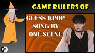 Game Rulers of "Guess KPOP Song by One Scene #6"