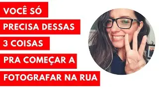 Você só precisa dessas 3 coisas para começar a fotografar na rua