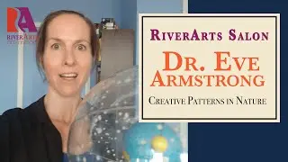 RiverArts Salon: Creative Patterns in Nature with Dr. Eve Armstrong