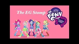 Equestria Girls  The EG Stomp; PMV