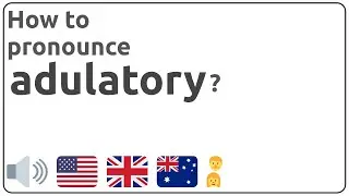 How to pronounce adulatory in english?