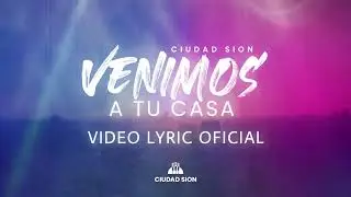 Venimos a Tu Casa - Ciudad Sion (Video Lyric Oficial)