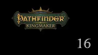 Pathfinder - Kingmaker Tabletop RPG, ч.16