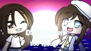 Daydream meme 300 special