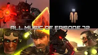 All Music of Skibidi Toilet Episode 72