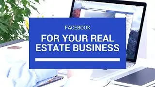 Facebook for your Real Estate Business