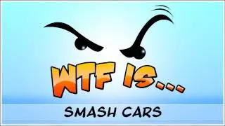 ► WTF Is... - Smash Cars ?