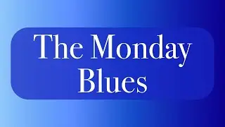The Monday Blues!