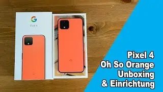 Pixel 4 Oh So Orange Unboxing & Einrichtung | deutsch