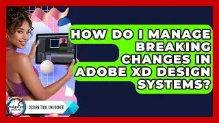 How Do I Manage Breaking Changes In Adobe XD Design Systems? - Design Tool Unlocked