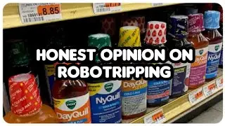 MY HONEST OPINION ON DXM (ROBOTRIPPING / ROBITUSSIN / NYQUIL)