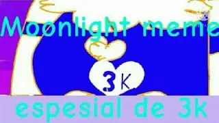 Moonlight meme espesial de 3k