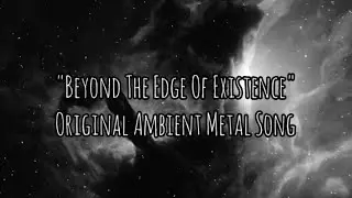 "Beyond The Edge Of Existence" Original Ambient Metal Song #ambient #metal #rock #djent