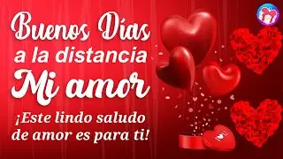 💝 Buenos Dias a la distancia mi amor ¡Te extraño! 💌 Saludos de amor para mi amor que esta lejos